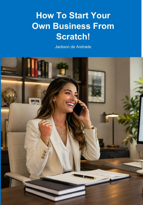 Buch How To Start Your Own Business From Scratch! Jackson de Andrade