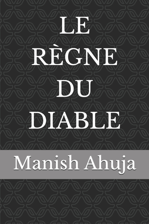 Knjiga LE RÈGNE DU DIABLE Manish Ahuja