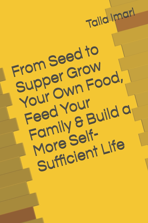 Buch From Seed to Supper Grow Your Own Food, Feed Your Family & Build a More Self-Sufficient Life Talia Imari