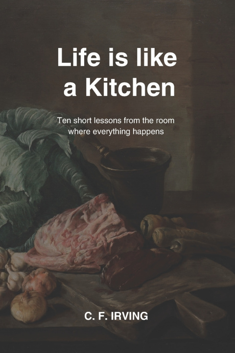 Knjiga Life is like a Kitchen C. F. Irving