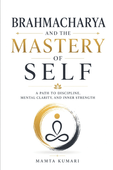 Buch Brahmacharya and the Mastery of Self Mamta Kumari