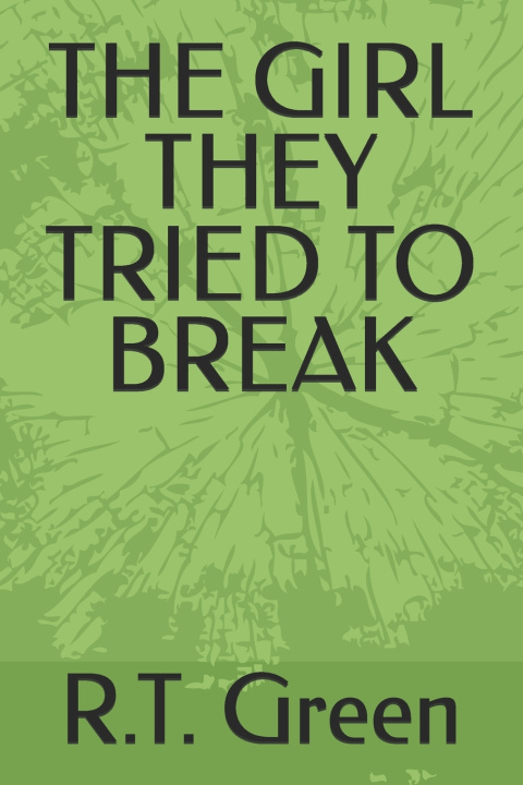 Könyv THE GIRL THEY TRIED TO BREAK R.T. Green