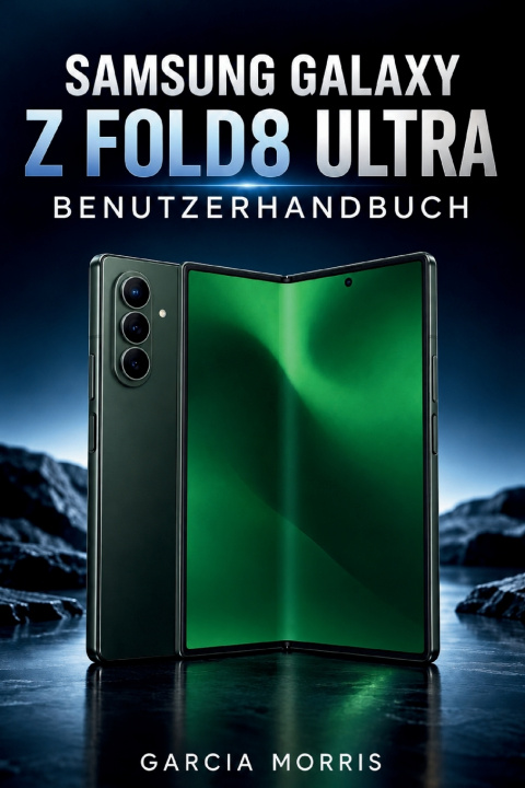 Könyv SAMSUNG GALAXY Z FOLD8 ULTRA BENUTZERHANDBUCH GARCIA MORRIS
