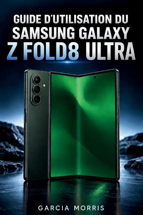 Book GUIDE D'UTILISATION DU SAMSUNG GALAXY Z FOLD8 ULTRA GARCIA MORRIS