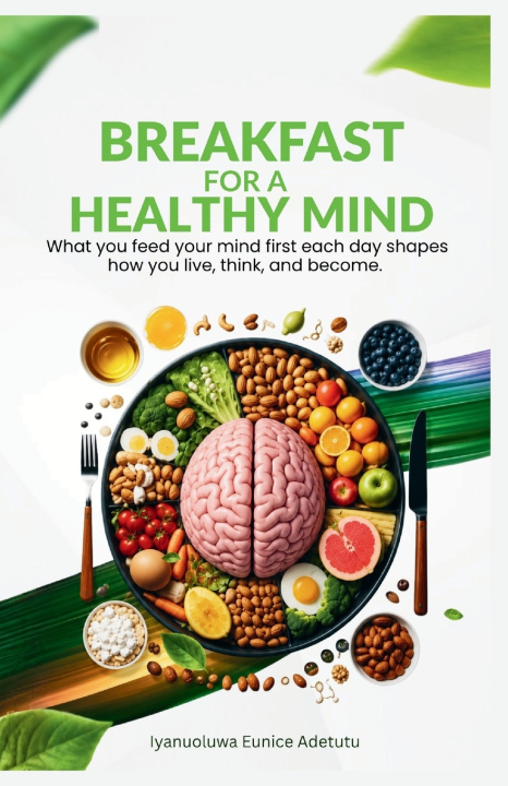 Knjiga BREAKFAST FOR A HEALTHY MIND Iyanuoluwa Eunice Adetutu