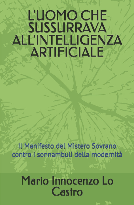 Knjiga L'UOMO CHE SUSSURRAVA ALL'INTELLIGENZA ARTIFICIALE Mario Innocenzo Lo Castro