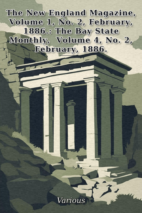 Könyv The New England Magazine, Volume1, No. 2, February, 1886. Various Authors