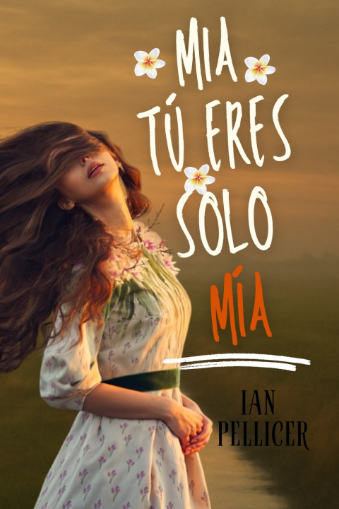 Könyv Mia tú eres solo mía Ian Pellicer Figueroa