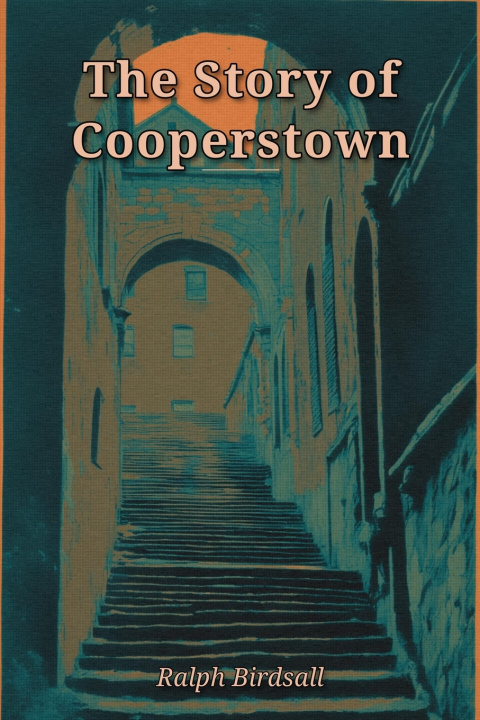 Książka The Story of Cooperstown Ralph Birdsall