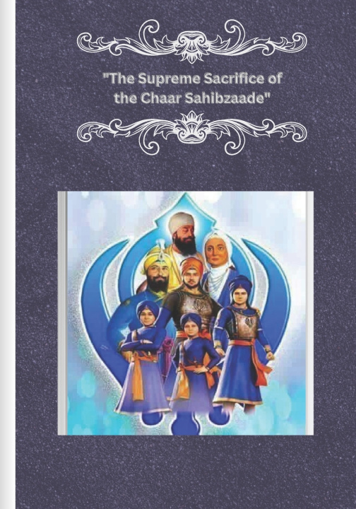 Livro "The Supreme Sacrifice of the Chaar Sahibzaade"/"ਚਾਰ ਸਾਹਿਬਜ਼ਾਦਿਆਂ ਦੀ ਮਹਾਨ ਸ਼ਹਾਦਤ" Ravneet Kaur