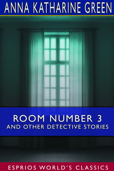 Buch Room Number 3 and Other Detective Stories (Esprios Classics) Anna Katharine Green