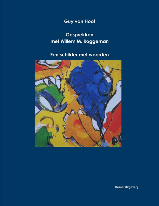 Könyv Guy van Hoof, Gesprekken met Willem M. Roggeman - een schilder met woorden Willem M. Roggeman