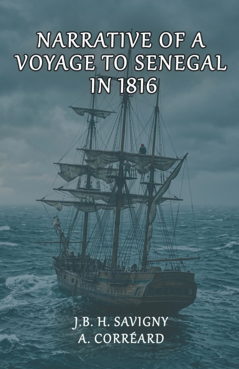 Könyv Narrative of a Voyage to Senegal in 1816 Jean Baptiste Henri Savigny