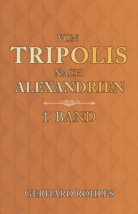 Buch Von Tripolis nach Alexandrien - 1. Band Gerhard Rohlfs