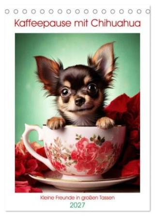 Naptár/Határidőnapló Kaffeepause mit Chihuahua - Kleine Freunde in großen Tassen (Tischkalender 2027 DIN A5 hoch), CALVENDO Monatskalender Calvendo