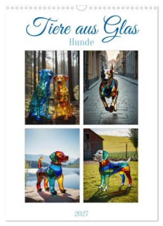 Kalender/Terminbuch Tiere aus Glas - Hunde (Wandkalender 2027 DIN A3 hoch), CALVENDO Monatskalender Calvendo