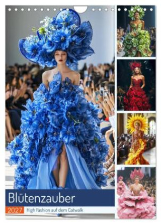 Naptár/Határidőnapló Blütenzauber. High Fashion auf dem Catwalk (Wandkalender 2027 DIN A4 hoch), CALVENDO Monatskalender Calvendo