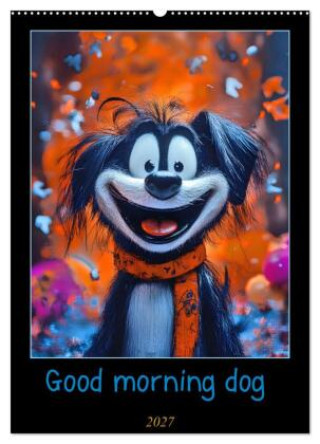 Kalender/Terminbuch Good morning dog (Wandkalender 2027 DIN A2 hoch), CALVENDO Monatskalender Calvendo
