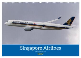 Naptár/Határidőnapló Singapore Airlines - Die ganze Flotte (Wandkalender 2027 DIN A2 quer), CALVENDO Monatskalender Calvendo
