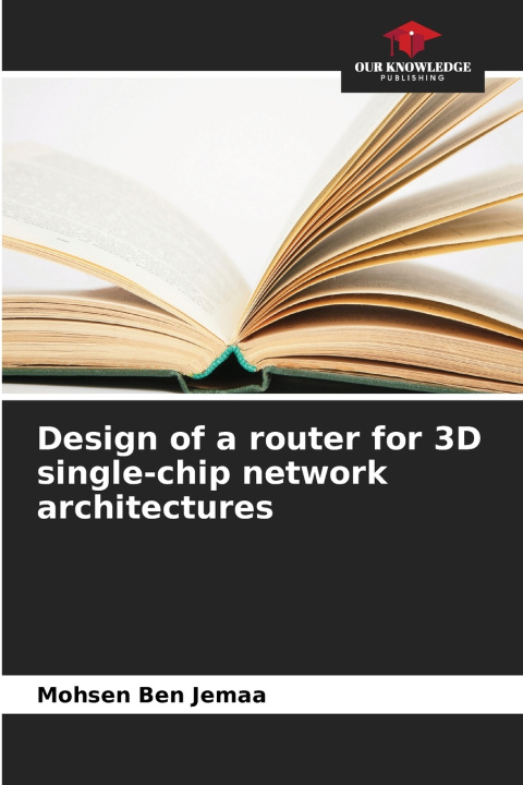 Buch Design of a router for 3D single-chip network architectures Mohsen Ben Jemaa