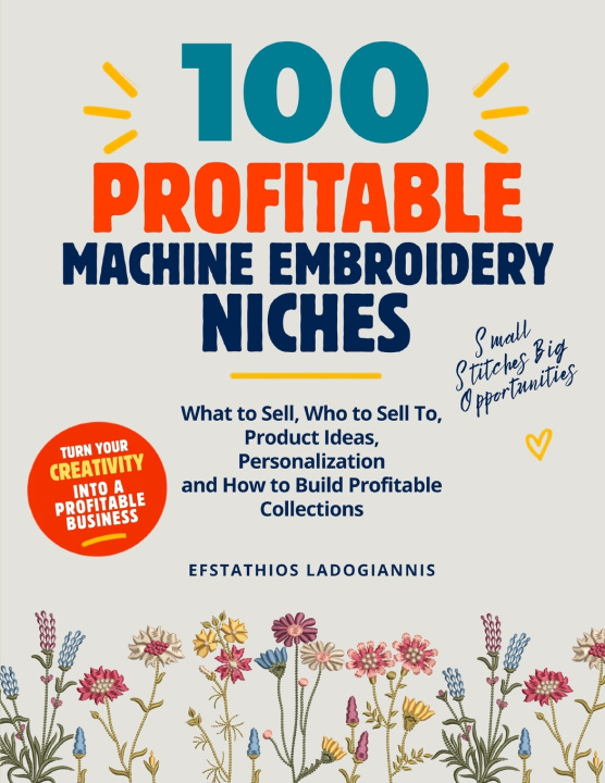Knjiga 100 PROFITABLE MACHINE EMBROIDERY NICHES Efstathios Ladogiannis
