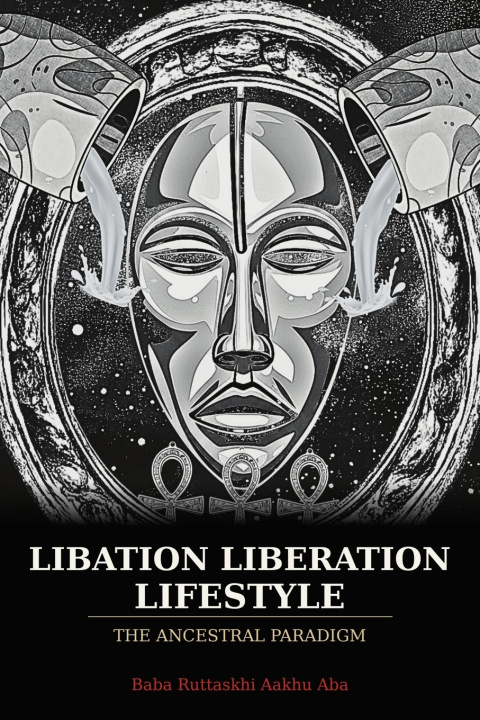 Könyv Libation Liberation Lifestyle Ruttaskhi Aakhu Aba