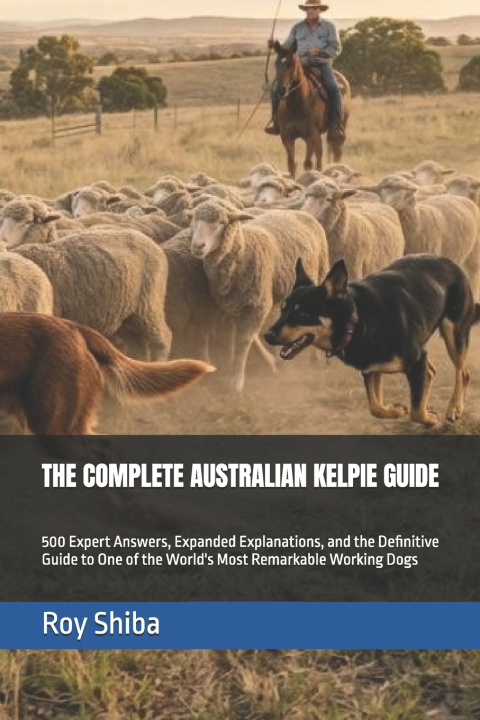Könyv THE COMPLETE AUSTRALIAN KELPIE GUIDE Roy Shiba