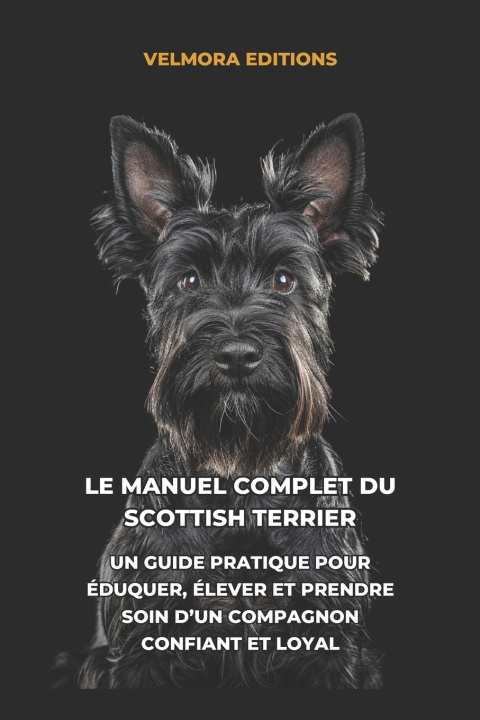 Könyv Le Manuel Complet du Scottish Terrier Velmora Editions