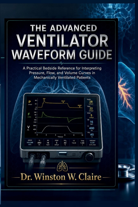 Könyv THE ADVANCED VENTILATOR WAVEFORM GUIDE Dr. Winston W. Claire
