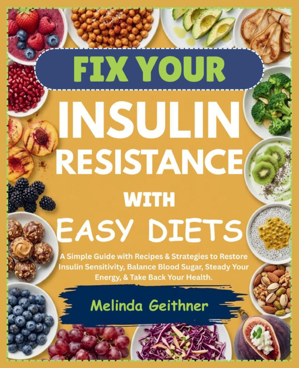 Könyv FIX YOUR INSULIN RESISTANCE WITH EASY DIETS Melinda Geithner