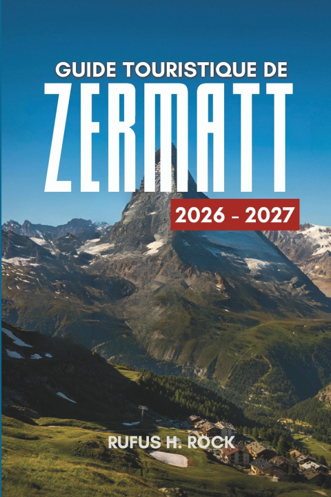 Buch Guide touristique de Zermatt 2026-2027 Rufus H. Rock