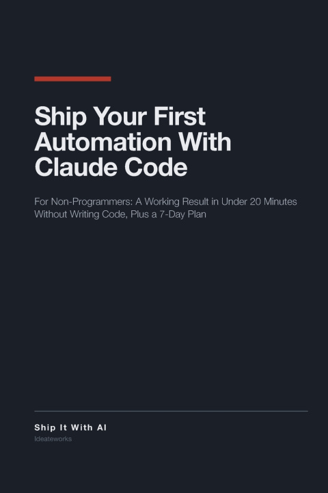 Könyv Ship Your First Automation With Claude Code Ideateworks