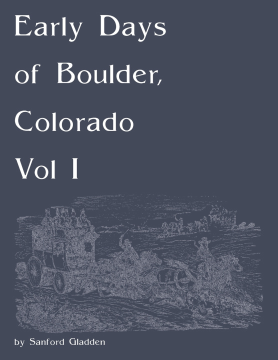 Knjiga Early Days of Boulder, Colorado Vol I Sanford Gladden