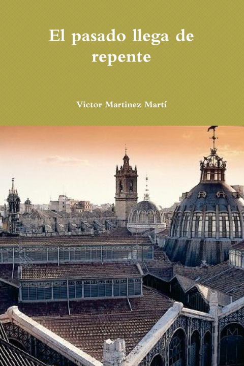 Knjiga El pasado llega de repente Victor Martinez Martí