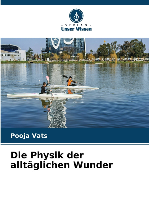 Könyv Die Physik der alltäglichen Wunder Pooja Vats