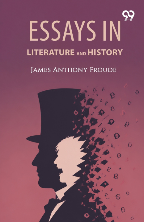 Książka Essays In Literature And History James Anthony Froude