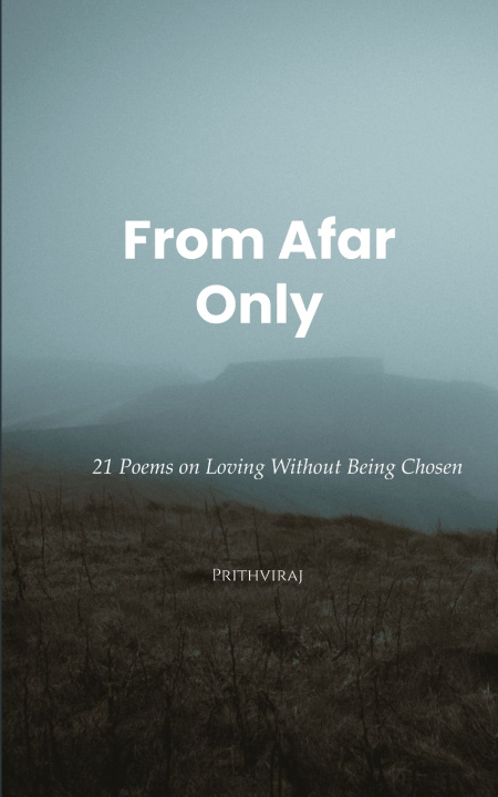 Könyv From Afar Only 21 Poems on Loving Without Being Chosen. Prithviraj