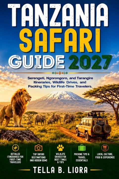 Libro Tanzania Safari Guide 2027 TELLA B. LIORA