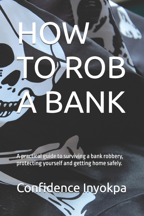 Könyv HOW TO ROB A BANK Confidence Inyokpa