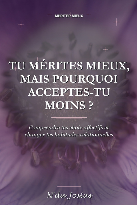 Kniha Tu Mérites Mieux, Mais Pourquoi Acceptes-Tu Moins Josias N'da NMNJ