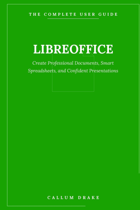 Kniha LibreOffice - The Complete User Guide Callum Drake
