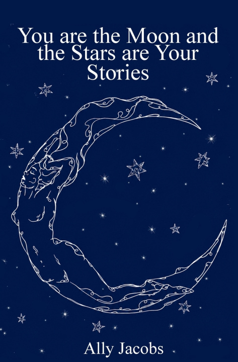 Kniha You are the Moon and the Stars are Your Stories Ally Jacobs