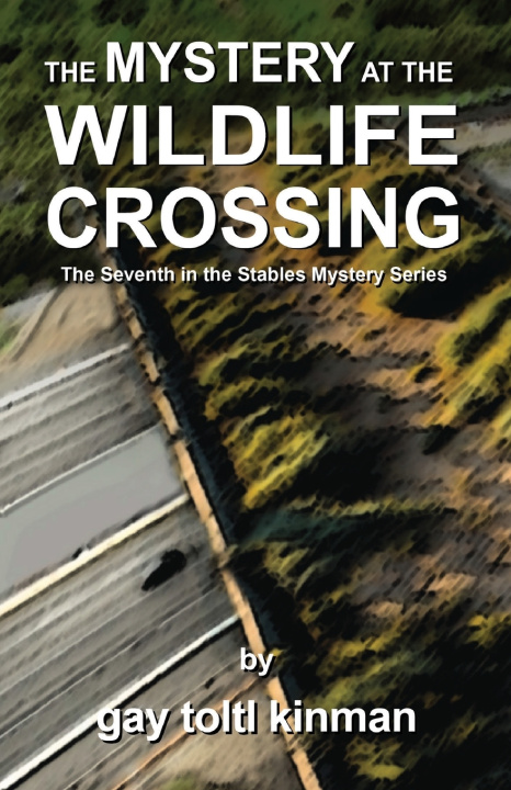 Boek The Mystery at the Wildlife Crossing - The Seventh in the Stables Mystery Series Gay Toltl Kinman