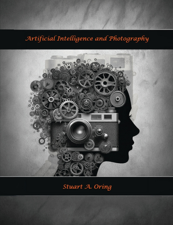 Kniha Artificial Intelligence and Photography Stuart Oring