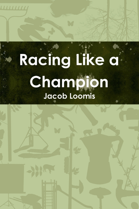 Könyv Racing Like a Chapmion Jacob Loomis