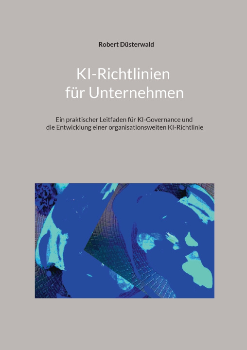 Kniha KI-Richtlinien für Unternehmen Robert Düsterwald