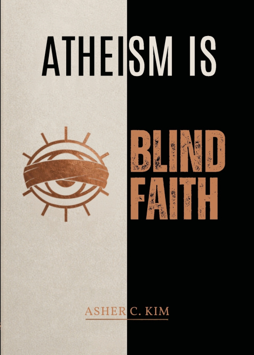 Libro ATHEISM IS BLIND FAITH Asher Kim