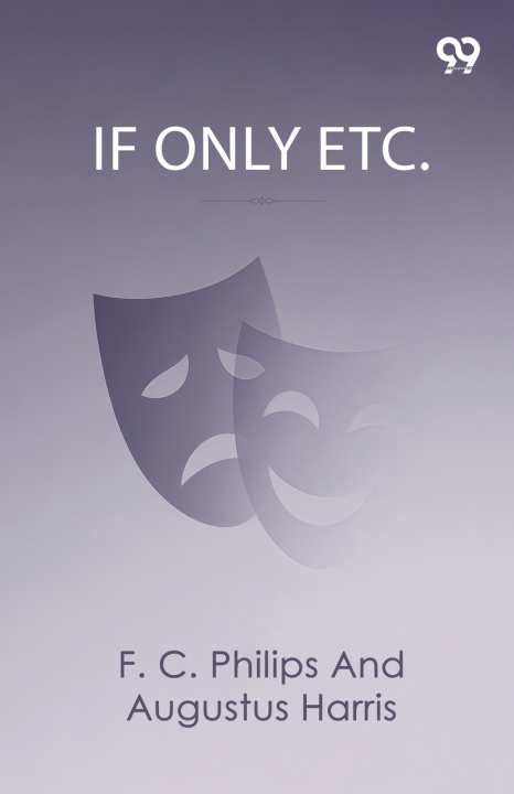Libro If Only Etc. F. C.; HarrisAugustus Philips