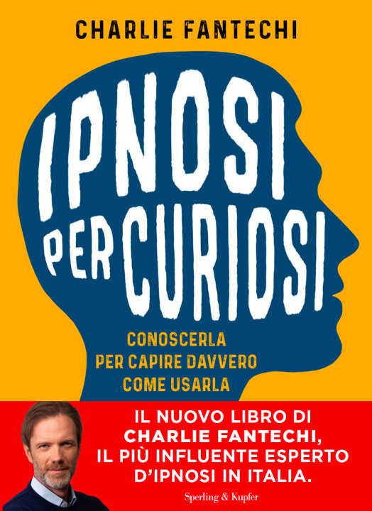 Kniha Ipnosi per curiosi. Conoscerla per capire davvero come usarla Charlie Fantechi