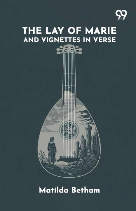 Carte The Lay Of Marie And Vignettes In Verse Matilda Betham